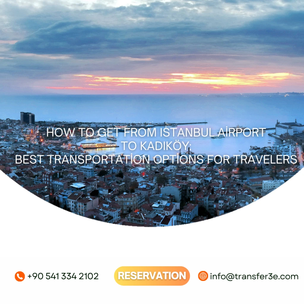 Cara Pergi dari Bandara Istanbul ke Kadıköy: Opsi Transportasi Terbaik untuk Wisatawan